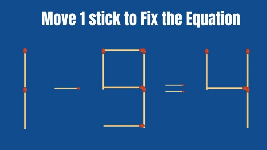 Brain Teaser: Can You Move 1 Matchstick to Fix the Equation 1-9=4? Matchstick Puzzles