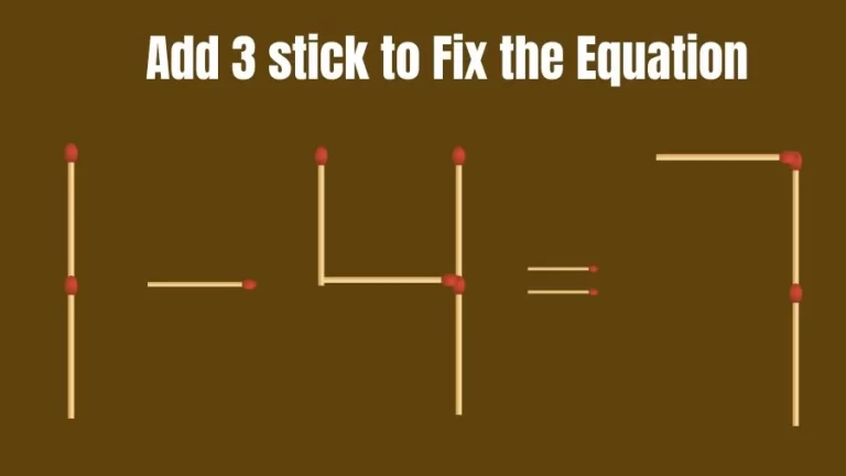 Brain Teaser: 1-4=7 Add 3 Matchsticks to Fix the Equation