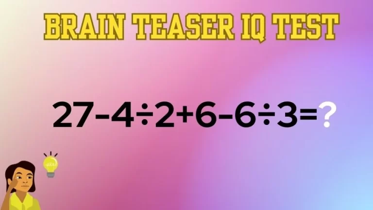 Brain Teaser IQ Test Math Quiz: 27-4÷2+6-6÷3=?