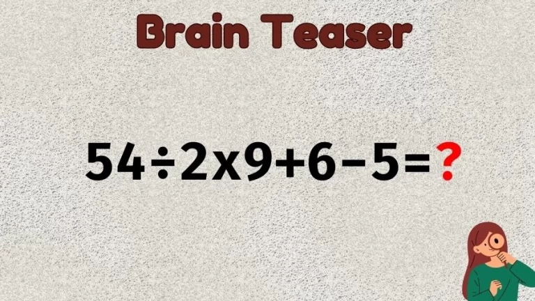 Brain Teaser Math IQ Test: Solve 54÷2x9+6-5