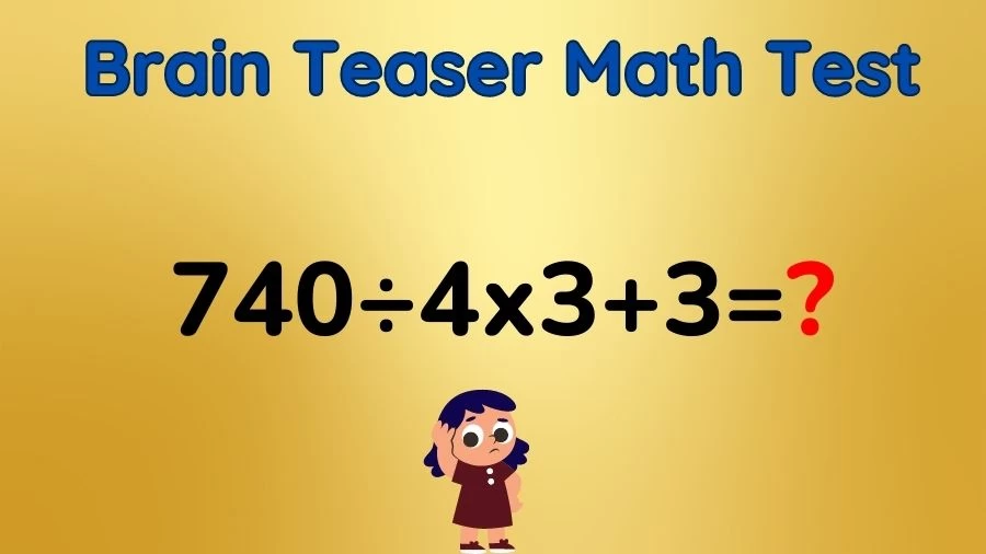 Brain Teaser Math Test: Equate 740÷4x3+3