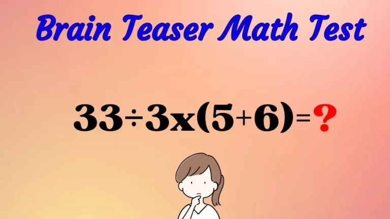 Brain Teaser Speed Math Test: 33÷3x(5+6)=?