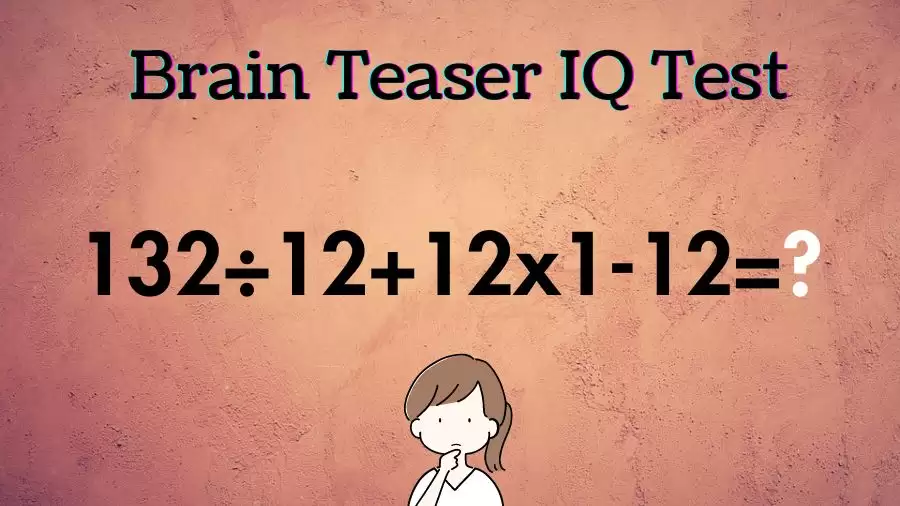 Brain Teaser for Genius Minds: Can You Solve 132÷12+12x1-12