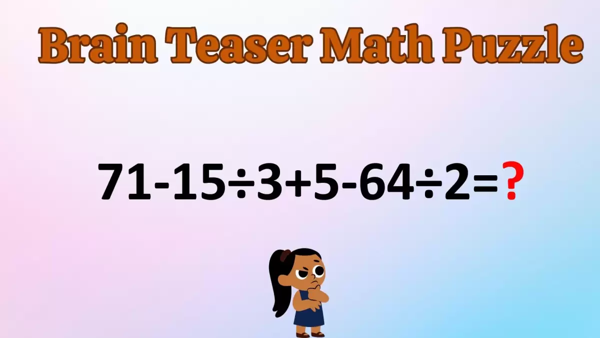 Can You Solve This Math Puzzle Equating 71-15÷3+5-64÷2=?