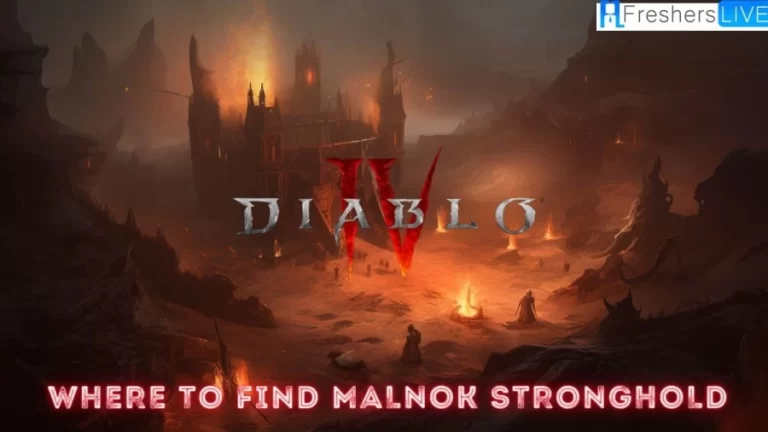 Where to Find Malnok Stronghold Diablo 4? Diablo 4 Malnok Stronghold Location