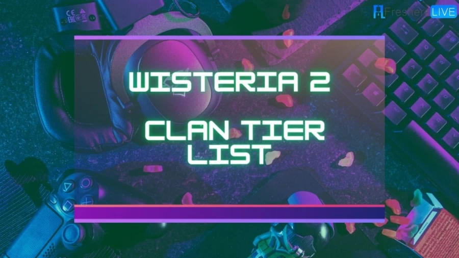 Wisteria 2 Clan Tier List, All Clans Ranked!