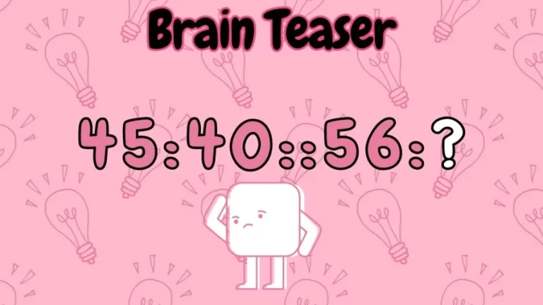 Brain Teaser: Complete the Series 45:40::56:?