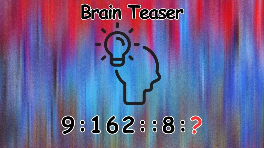 Brain Teaser: Complete the Series 9:162::8:?