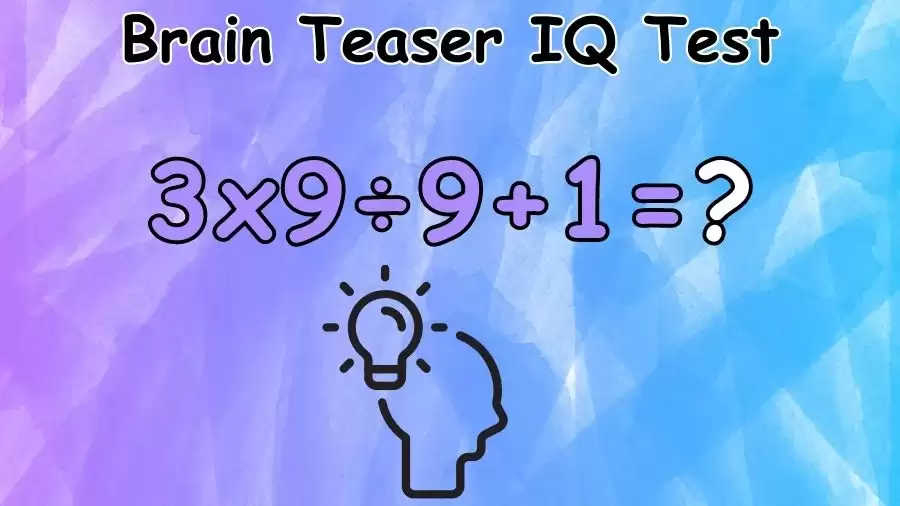 Brain Teaser IQ Test: Solve 3x9÷9+1