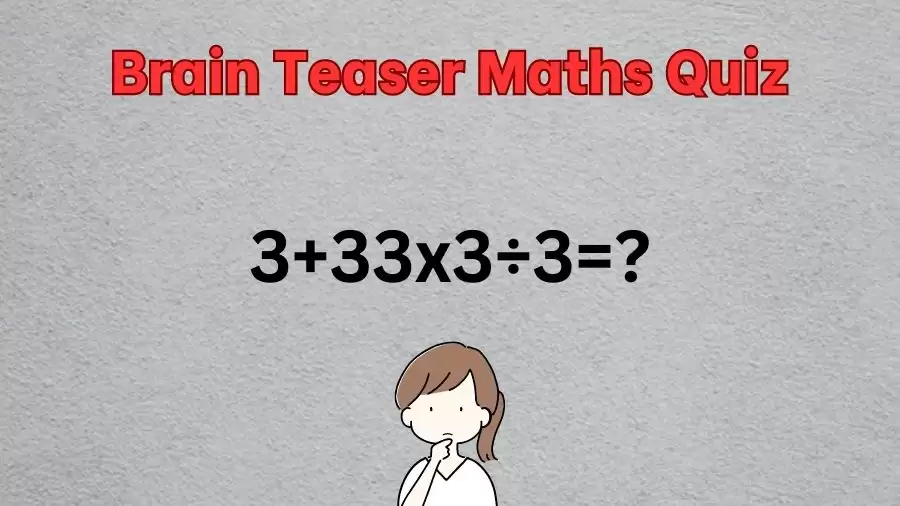 Brain Teaser Maths Quiz: Solve 3+33x3÷3?