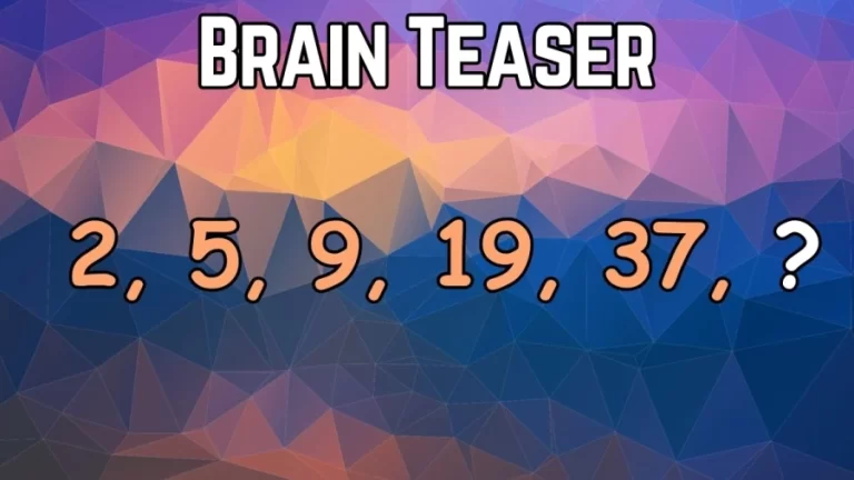 Brain Teaser: What Comes Next 2, 5, 9, 19, 37, ? Viral Math Puzzle