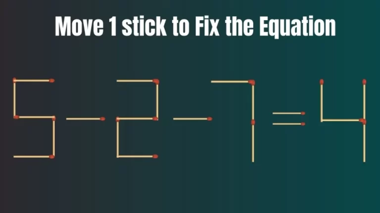 Matchstick Brain Teaser: 5-2-7=4 Fix The Equation By Moving 1 Stick