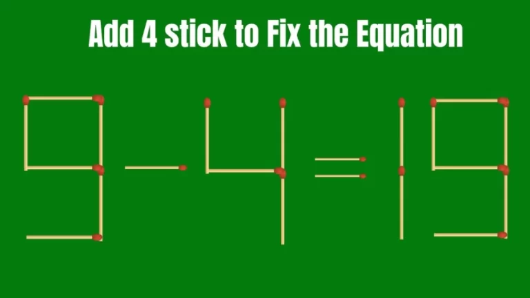 Matchstick Brain Teaser: 9-4=19 Fix The Equation By Adding 4 Sticks