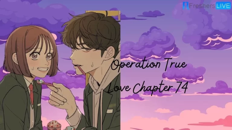 Operation True Love Chapter 74 Spoilers, Release Date, Time, Manga, and More
