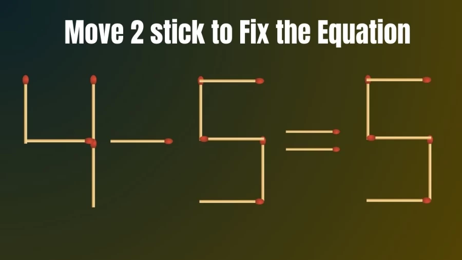 How Fast Can You Fix the Equation in this Matchstick Brain Teaser by Moving 2 Sticks?