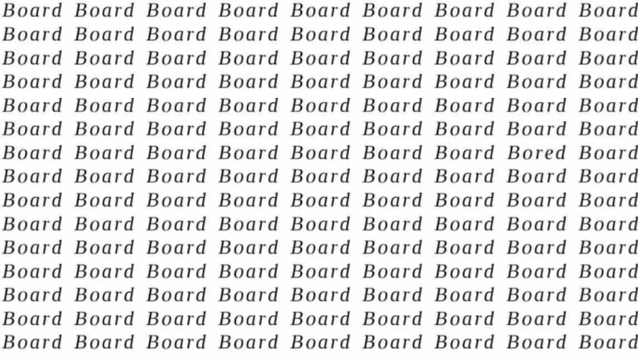Observation Skill Test: If you have Eagle Eyes find the word Bored among Board in 12 Secs