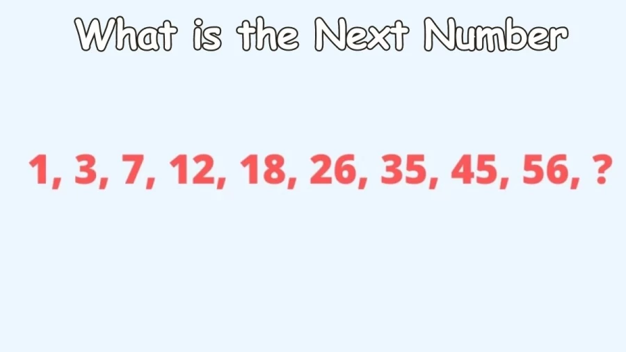 Brain Teaser: What is the Next Number 1, 3, 7, 12, 18, 26, 35, 45, 56,?