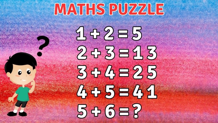 Maths Puzzle: If 1+2=5, 2+3=13, 3+4=25, 4+5=41, What is 5+6=?