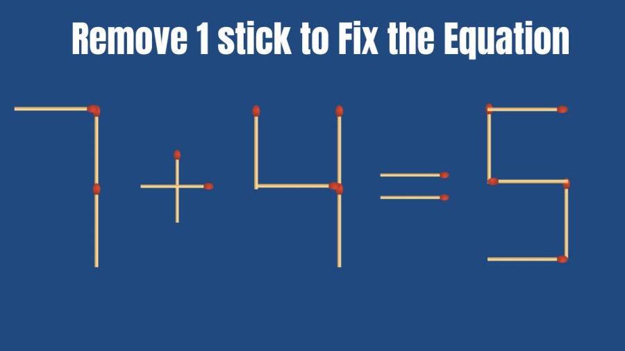 7+4=5 Can you Remove 1 Stick to Fix the Equation in 30 Seconds? Brain Teaser