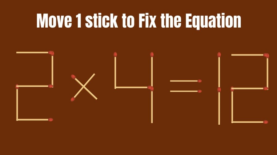 Brain Teaser: 2x4=12 Move 1 Stick to Fix this Equation