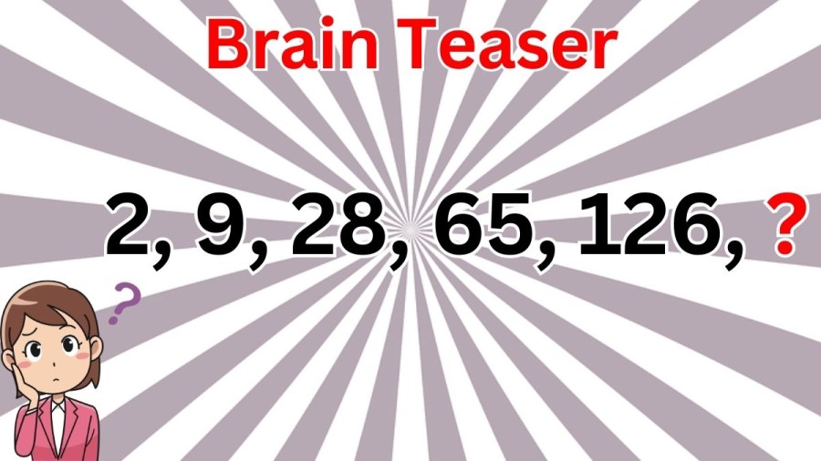 Brain Teaser: 9, 28, 65, 126, ? Complete the Series