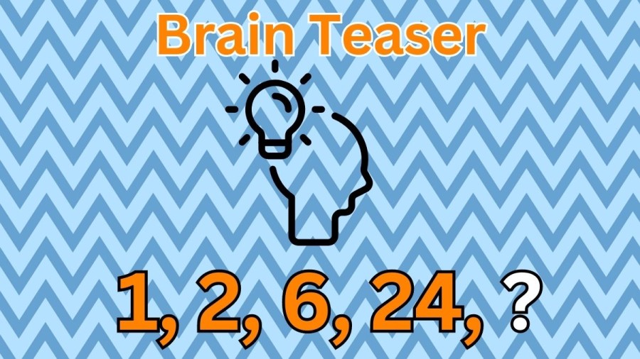 Brain Teaser: Complete the Series 1, 2, 6, 24, ?