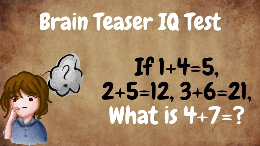 Brain Teaser IQ Test: If 1+4=5, 2+5=12, 3+6=21, What is 4+7=?