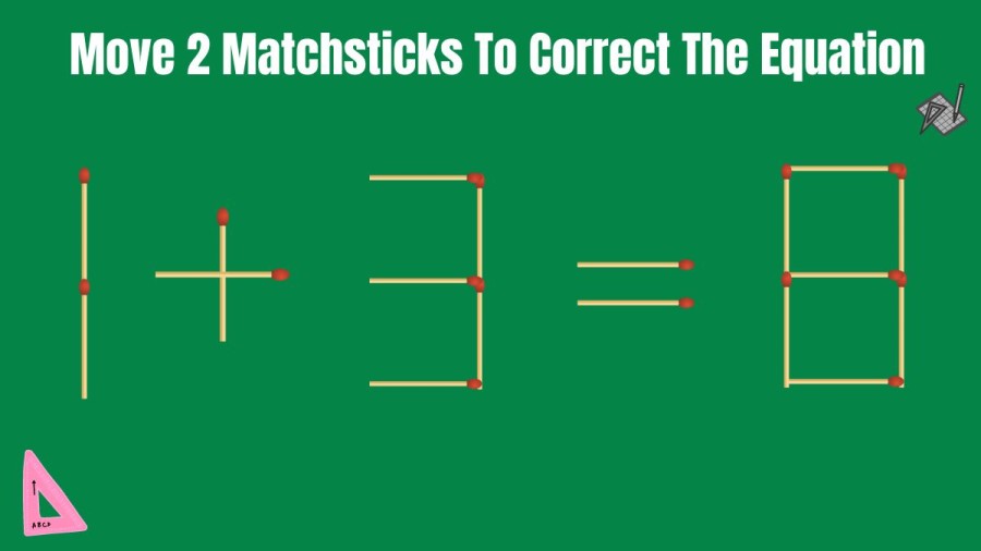 Brain Teaser Matchstick Puzzle: Move 2 Matchsticks To Correct The Equation 1+3=8