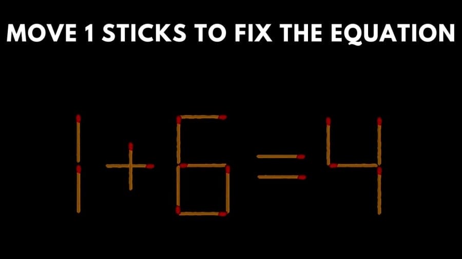 Brain Teaser: Move 1 Stick To Fix The Equation 1+6=4 Matchstick Puzzle