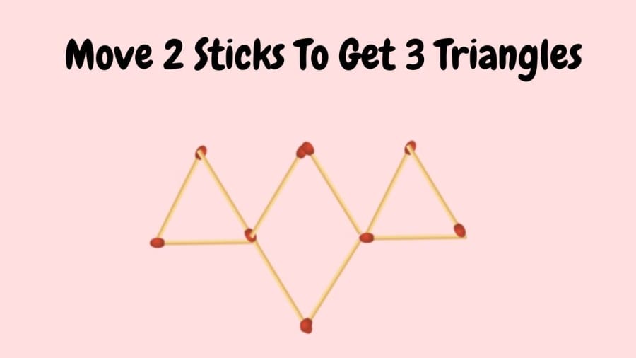 Brain Teaser: Move 2 Sticks To Get 3 Triangles