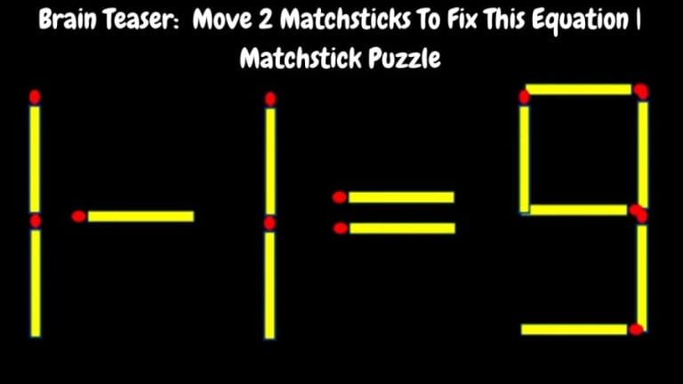 Brain Teaser: 1-1=9 Move 2 Matchsticks To Fix This Equation