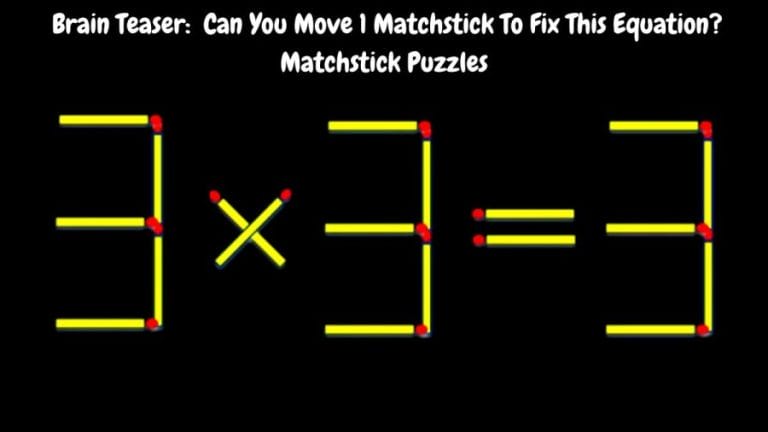 Brain Teaser: 3x3=3 Can You Move 1 Matchstick To Fix This Equation? Matchstick Puzzles