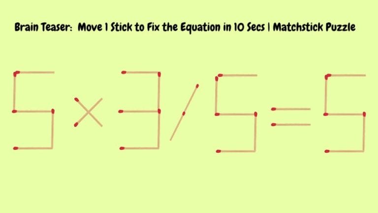 Brain Teaser: 5x3/5=5 Move 1 Stick to Fix the Equation in 10 Secs
