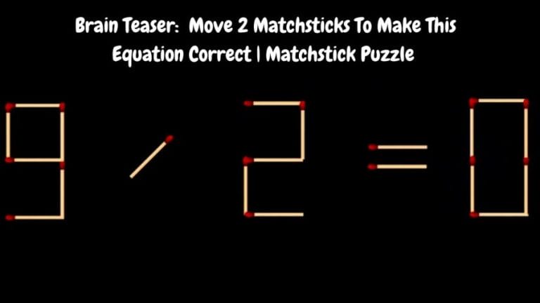 Brain Teaser: 9/2=0 Move 2 Matchsticks To Make This Equation Correct