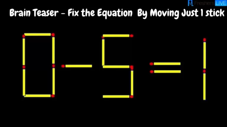 Brain Teaser - Fix the Equation 0-5=1 By Moving Just 1 stick