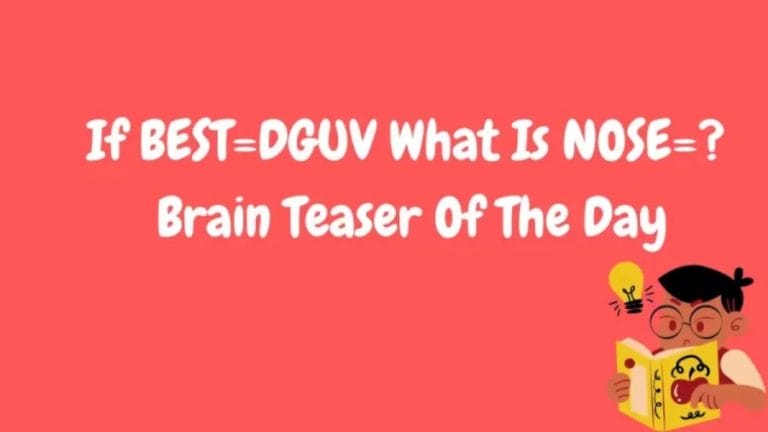 Brain Teaser: If BEST=DGUV What Is NOSE=?