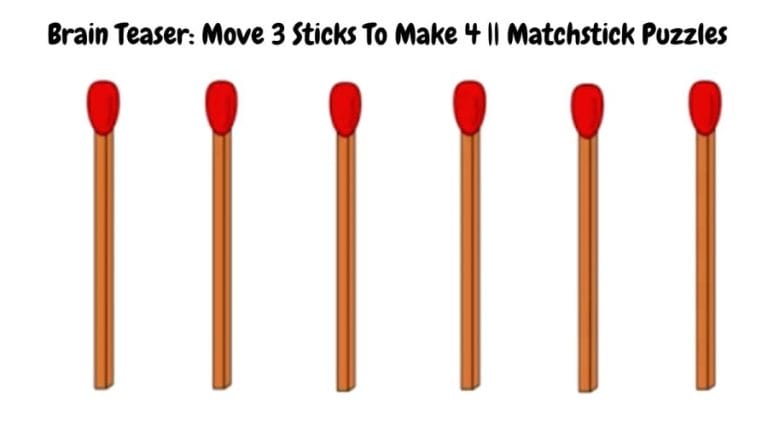 Brain Teaser: Move 3 Sticks To Make 4