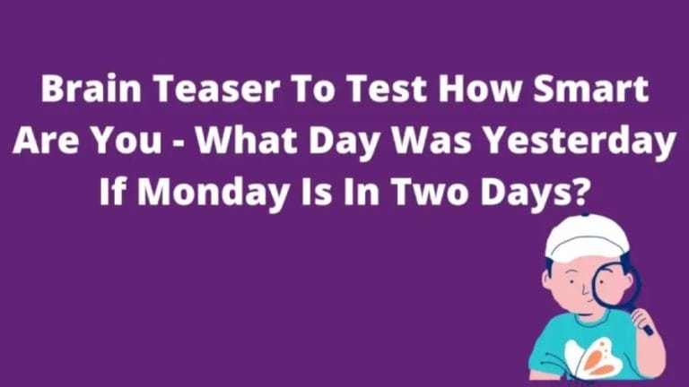 Brain Teaser To Test How Smart Are You - What Day Was Yesterday If Monday Is In Two Days?