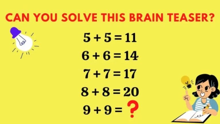 Can You Solve This Brain Teaser? 5+5=11, 6+6=14, 7+7=17, 8+8=20, 9+9=?
